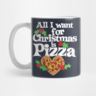 All I want for Christmas is Pizza Mug